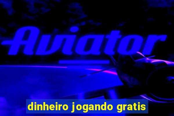 dinheiro jogando gratis